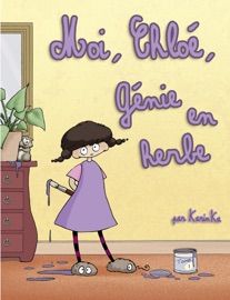 Moi, Chloé, Génie en herbe. - Karinka