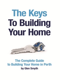 The Keys to Building Your Home - Glen Smyth