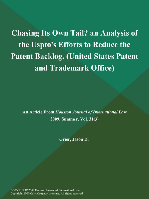 Chasing Its Own Tail? an Analysis of the Uspto's Efforts to Reduce the Patent Backlog (United States Patent and Trademark Office)