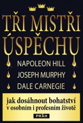 Book cover for Tři mistři úspěchu by Napoleon Hill, Joseph Murphy & Dale Carnegie