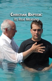 Christian Baptism: Its Real Meaning - Roderick C. Meredith & Living Church of God