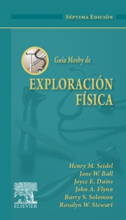Guía Mosby de Exploración física by H. Seidel, Rosalyn W. Stewart, Jeffrey A. Solomon, John A. Flynn & Jane W. Ball