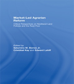 Market-Led Agrarian Reform - Saturnino Borras Jr., Cristóbal Kay & Edward Lahiff