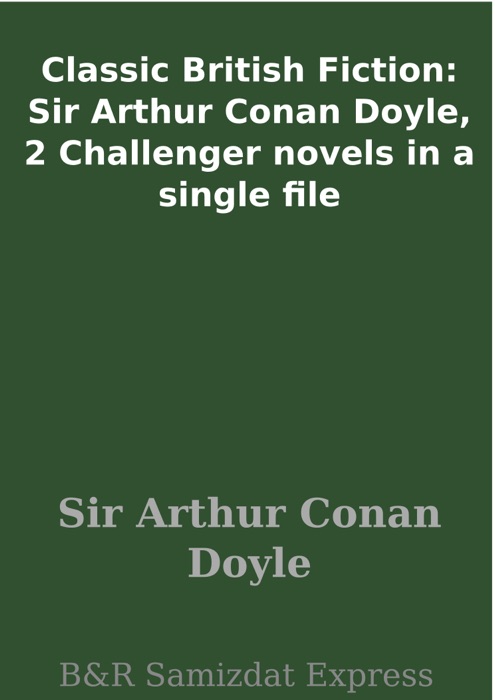 Classic British Fiction: Sir Arthur Conan Doyle, 2 Challenger novels in a single file