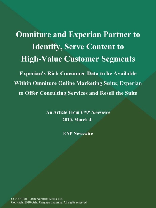 Omniture and Experian Partner to Identify, Serve Content to High-Value Customer Segments; Experian's Rich Consumer Data to be Available Within Omniture Online Marketing Suite; Experian to Offer Consulting Services and Resell the Suite