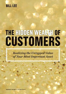 The Hidden Wealth of Customers by Bill Lee