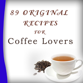 89 Original Recipes for Coffee Lovers