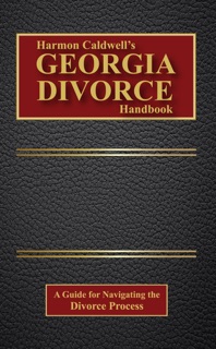 Harmon Caldwell's Georgia Divorce Handbook by Harmon Caldwell
