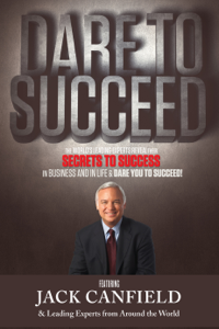 Dare To Succeed - Jack Canfield, Nick Nanton, JW Dicks, Colleen Hawthorne, MD, Tim Bilecki, Esq., Dr. Leonard Yelizarov, Alonzo M. Kelly, Dennis M. Postema, Jennifer Calandra, Nathan Jurewicz, Michael Waddington, Esq., Liana Leordeanu, Lindsay Dicks, Brandon Oshodin, Diego Fernando Saldarriaga, Dr. Gather Williams II, Jose Gomez, MD, Karen L. Royal, Bernard Walter, Esq., James Datey, Murray Middlemost, Randy Lawrence, Thomas DiAgostino, Toni Fitzgerald, Naveen Khurana, Patrick Mueller, Matthew Lee, Dr. Mariliza LaCap, Dr. Darren W. Tong, Ken Nunn, Esq., Greig Wells, Gerald Lucas, Christopher Scalese, Dr. Charles Livingston, DC, Barry Rosenblum, DeAnn Scheppele, Greg Rollett, Luis Vicente Garica &amp; Lynn Leach Cover Art