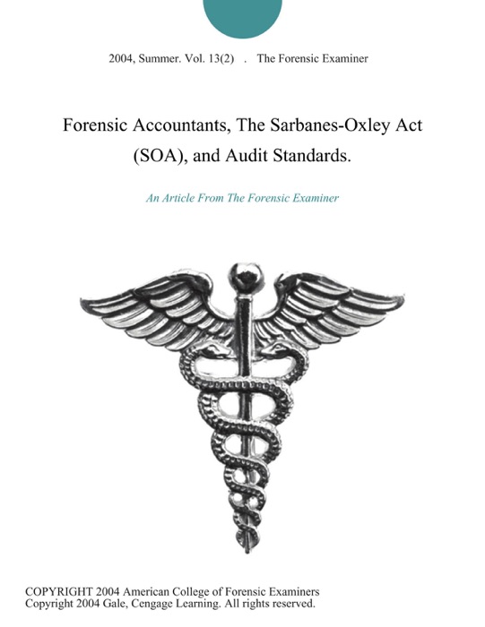 Forensic Accountants, The Sarbanes-Oxley Act (SOA), and Audit Standards.