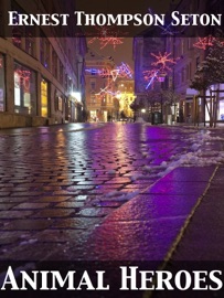 Animal Heroes - Ernest Thompson Seton