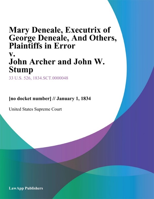 Mary Deneale, Executrix of George Deneale, And Others, Plaintiffs in Error v. John Archer and John W. Stump