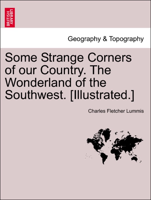 Some Strange Corners of our Country. The Wonderland of the Southwest. [Illustrated.]