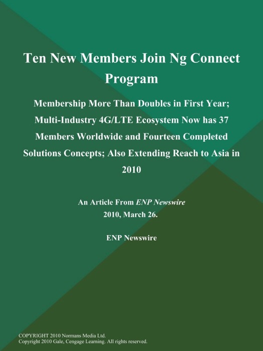 Ten New Members Join Ng Connect Program; Membership More Than Doubles in First Year; Multi-Industry 4G/LTE Ecosystem Now has 37 Members Worldwide and Fourteen Completed Solutions Concepts; Also Extending Reach to Asia in 2010