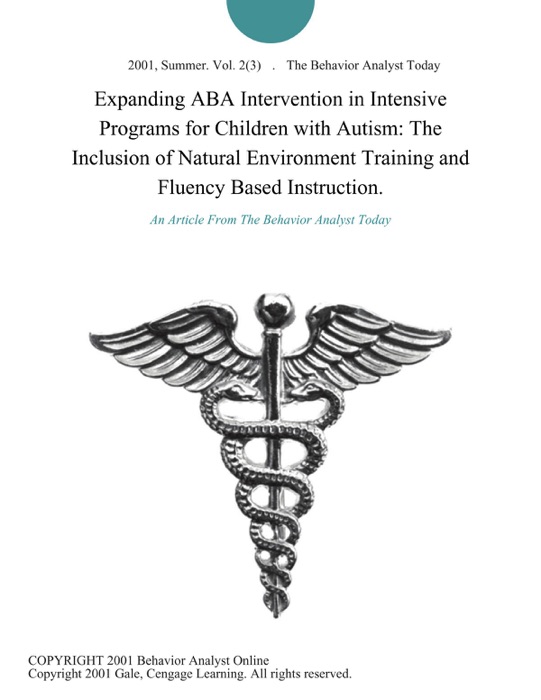 Expanding ABA Intervention in Intensive Programs for Children with Autism: The Inclusion of Natural Environment Training and Fluency Based Instruction.