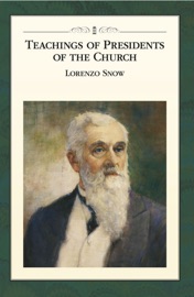 Teachings of Presidents of the Church: Lorenzo Snow - The Church of Jesus Christ of Latter-day Saints
