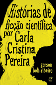 Histórias de ficção científica por Carla Cristina Pereira - Carla Cristina Pereira & Gerson Lodi-Ribeiro