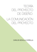 Teoría del Proyecto de Diseño: La Comunicación del Proyecto - Carlos Sevilla Corella