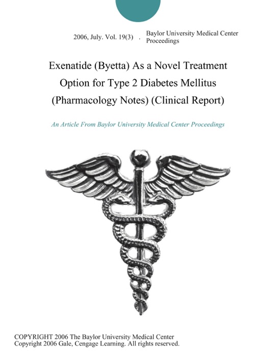 Exenatide (Byetta) As a Novel Treatment Option for Type 2 Diabetes Mellitus (Pharmacology Notes) (Clinical Report)