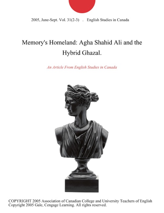 Memory's Homeland: Agha Shahid Ali and the Hybrid Ghazal.