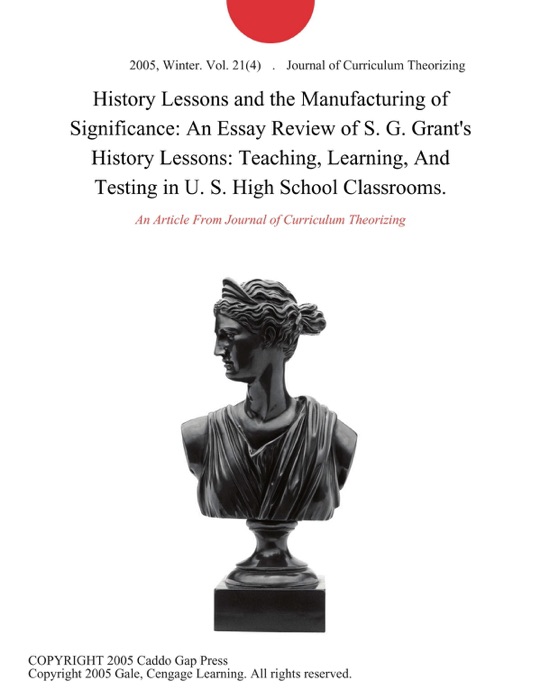 History Lessons and the Manufacturing of Significance: An Essay Review of S. G. Grant's History Lessons: Teaching, Learning, And Testing in U. S. High School Classrooms.