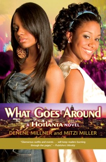 What Goes Around (Hotlanta, Book 3) by Denene Millner & Mitzi Miller