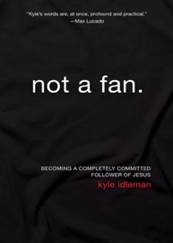 Not a Fan - Kyle Idleman