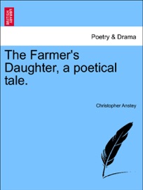 The Farmer's Daughter, a poetical tale. - Christopher Anstey