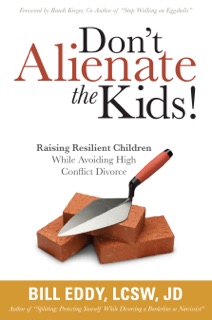 Don't Alienate the Kids! by Bill Eddy LCSW, CFLS