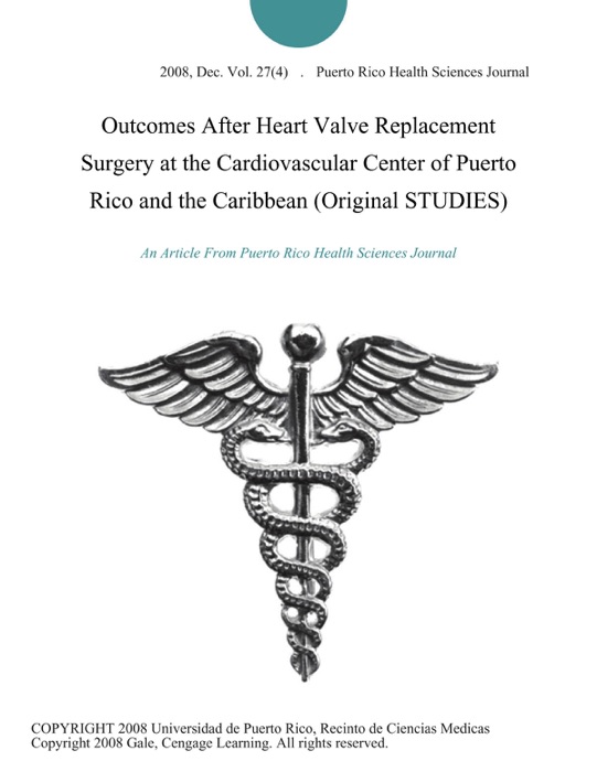 Outcomes After Heart Valve Replacement Surgery at the Cardiovascular Center of Puerto Rico and the Caribbean (Original STUDIES)