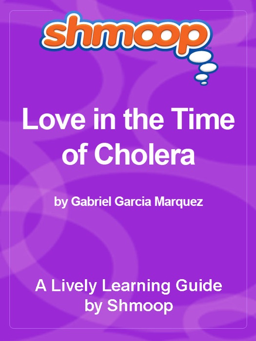 Shmoop Literature Guide: Love in the Time of Cholera