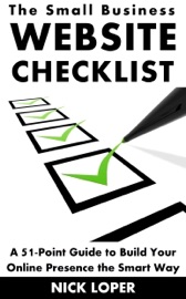 The Small Business Website Checklist: A 51-Point Guide to Build Your Online Presence the Smart Way - Nick Loper