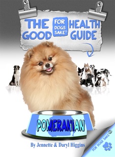 The Pomeranian Good Health Guide by Jennette Higgins & Daryl Higgins