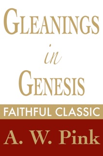 Gleanings in Genesis by Arthur W. Pink