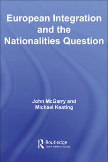 European Integration and the Nationalities Question by John McGarry & Michael Keating