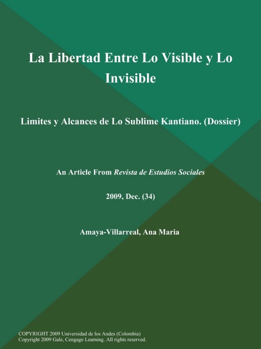 La Libertad Entre Lo Visible y Lo Invisible: Limites y Alcances de Lo Sublime Kantiano (Dossier)