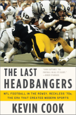 The Last Headbangers: NFL Football in the Rowdy, Reckless '70s: the Era that Created Modern Sports - Kevin Cook Cover Art