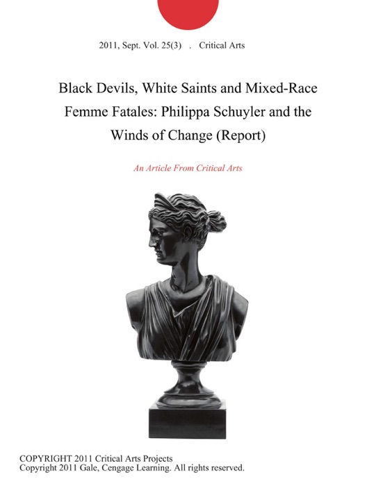 Black Devils, White Saints and Mixed-Race Femme Fatales: Philippa Schuyler and the Winds of Change (Report)