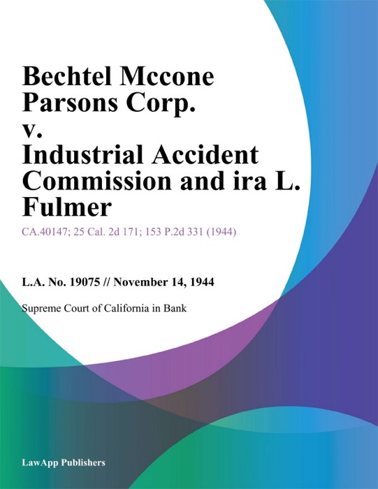 Bechtel Mccone Parsons Corp. V. Industrial Accident Commission And Ira L. Fulmer