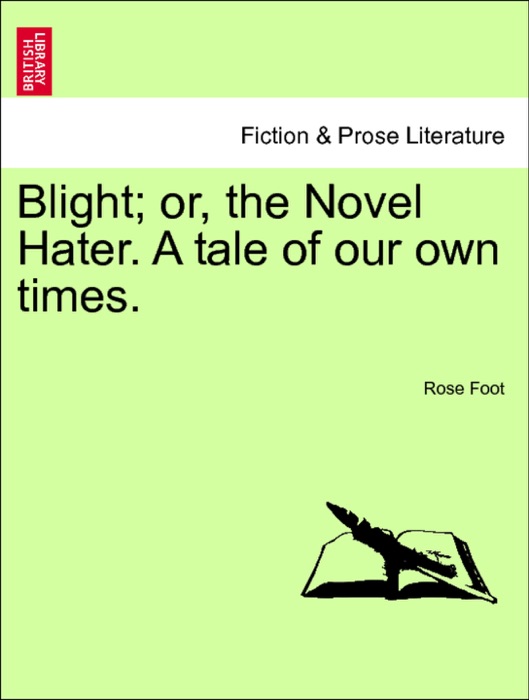 Blight; or, the Novel Hater. A tale of our own times. Vol. II.