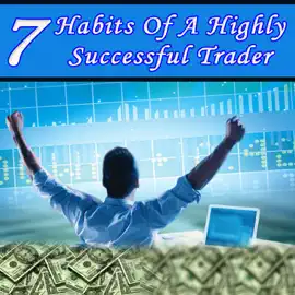 7 Habits of a Highly Successful Trader