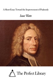 A Short Essay Toward the Improvement of Psalmody - Isaac Watts