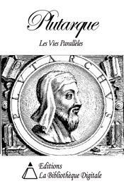 Plutarque - Les Vies Parallèles des Hommes Illustres