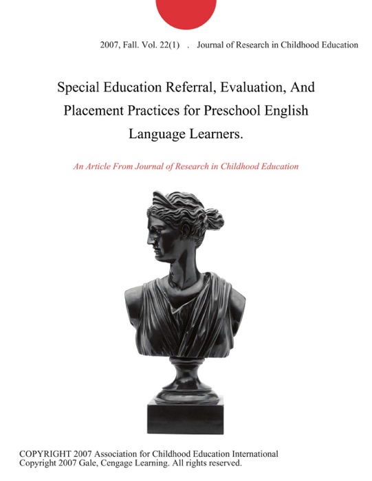 Special Education Referral, Evaluation, And Placement Practices for Preschool English Language Learners.