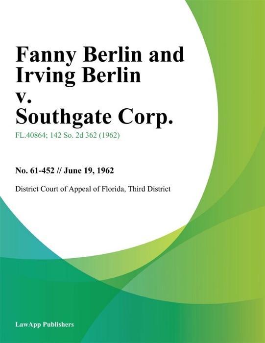 Fanny Berlin and Irving Berlin v. Southgate Corp.