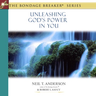 UNLEASHING GOD’S POWER IN YOU by Neil T. Anderson & ROBERT L.SAUCY