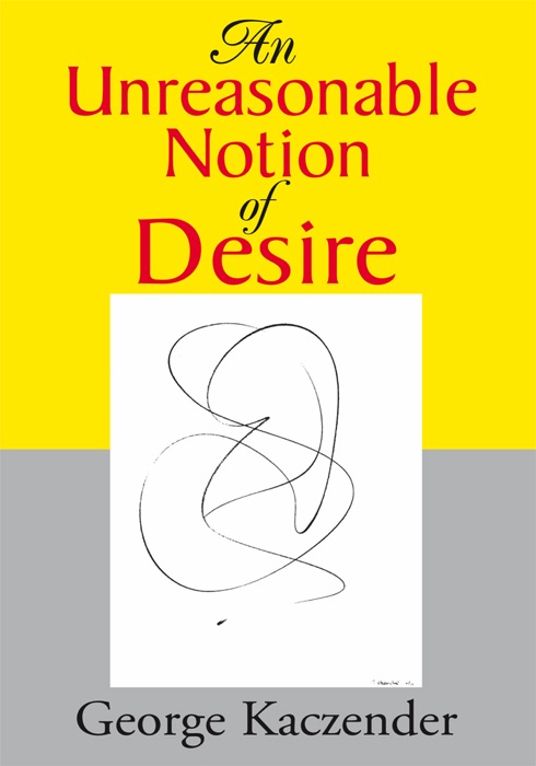 An Unreasonable Notion Of Desire