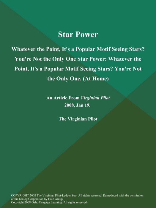 Star Power: Whatever the Point, It's a Popular Motif Seeing Stars? You're Not the Only One Star Power: Whatever the Point, It's a Popular Motif Seeing Stars? You're Not the Only One (At Home)