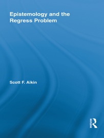 Epistemology and the Regress Problem Scott Aikin