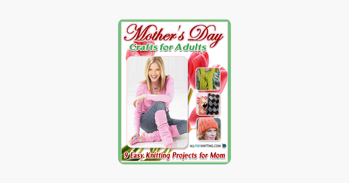 Mother S Day Crafts For Adults 9 Easy Knitting Projects For Mother S Day Crafts For Adults 9 Easy Knitting Projects For